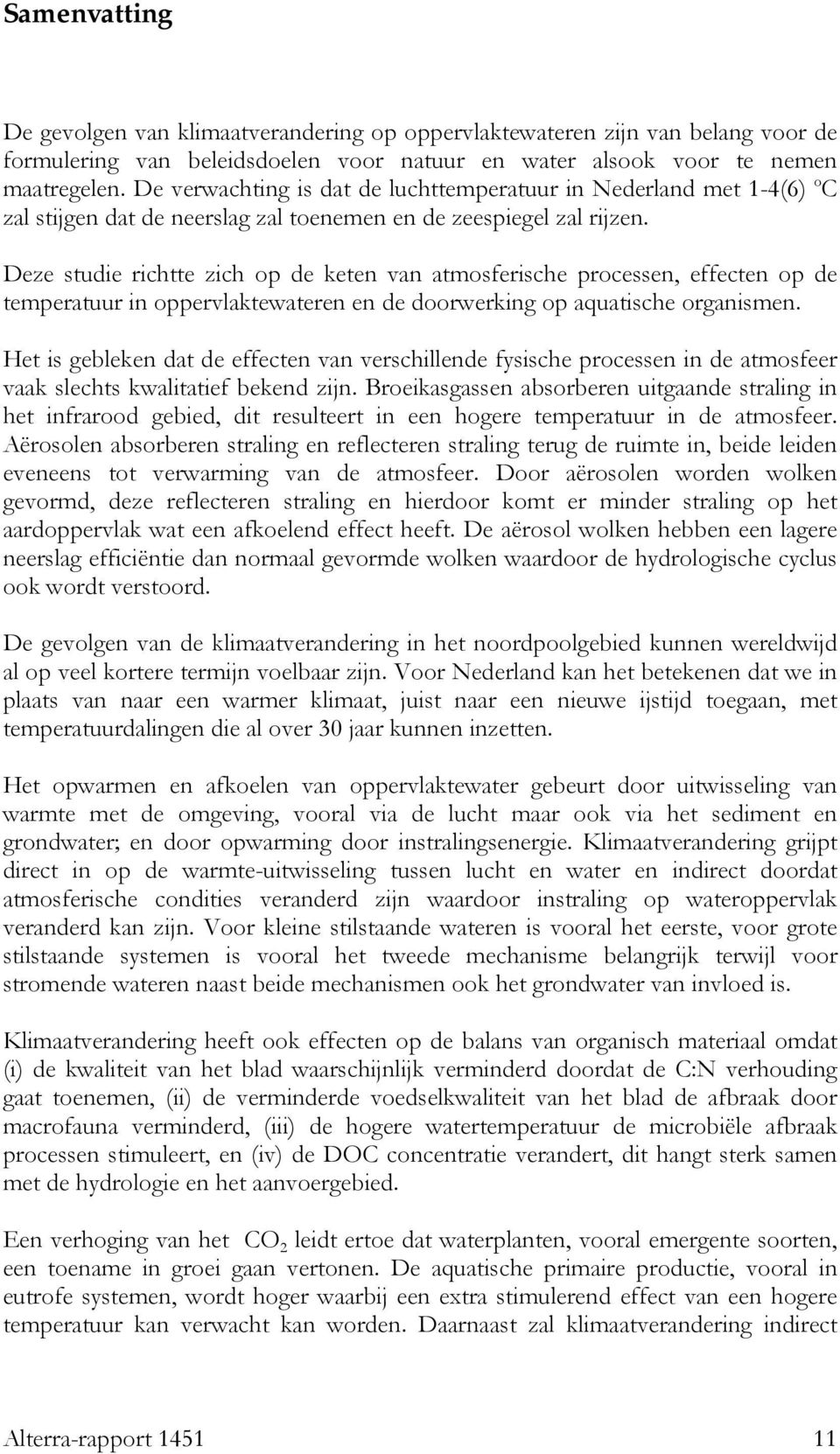 Deze studie richtte zich op de keten van atmosferische processen, effecten op de temperatuur in oppervlaktewateren en de doorwerking op aquatische organismen.