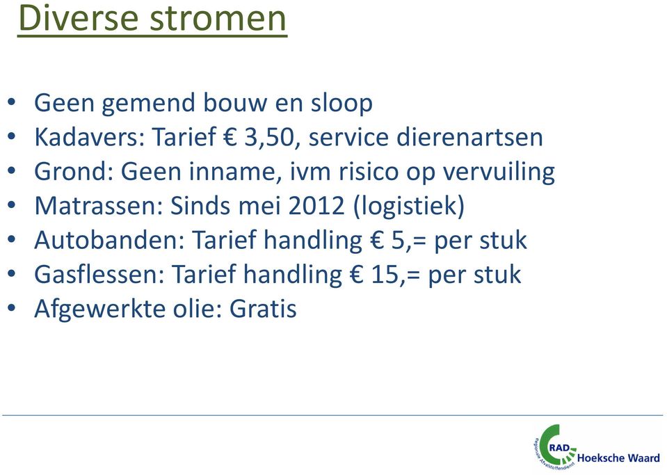 Matrassen: Sinds mei 2012 (logistiek) Autobanden: Tarief handling