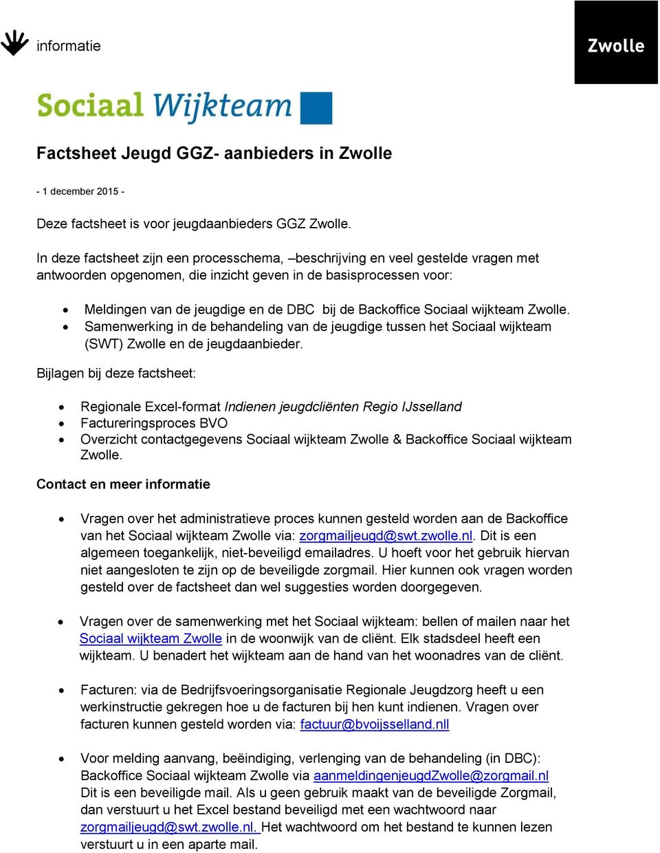 Backoffice Sociaal wijkteam Zwolle. Samenwerking in de behandeling van de jeugdige tussen het Sociaal wijkteam (SWT) Zwolle en de jeugdaanbieder.