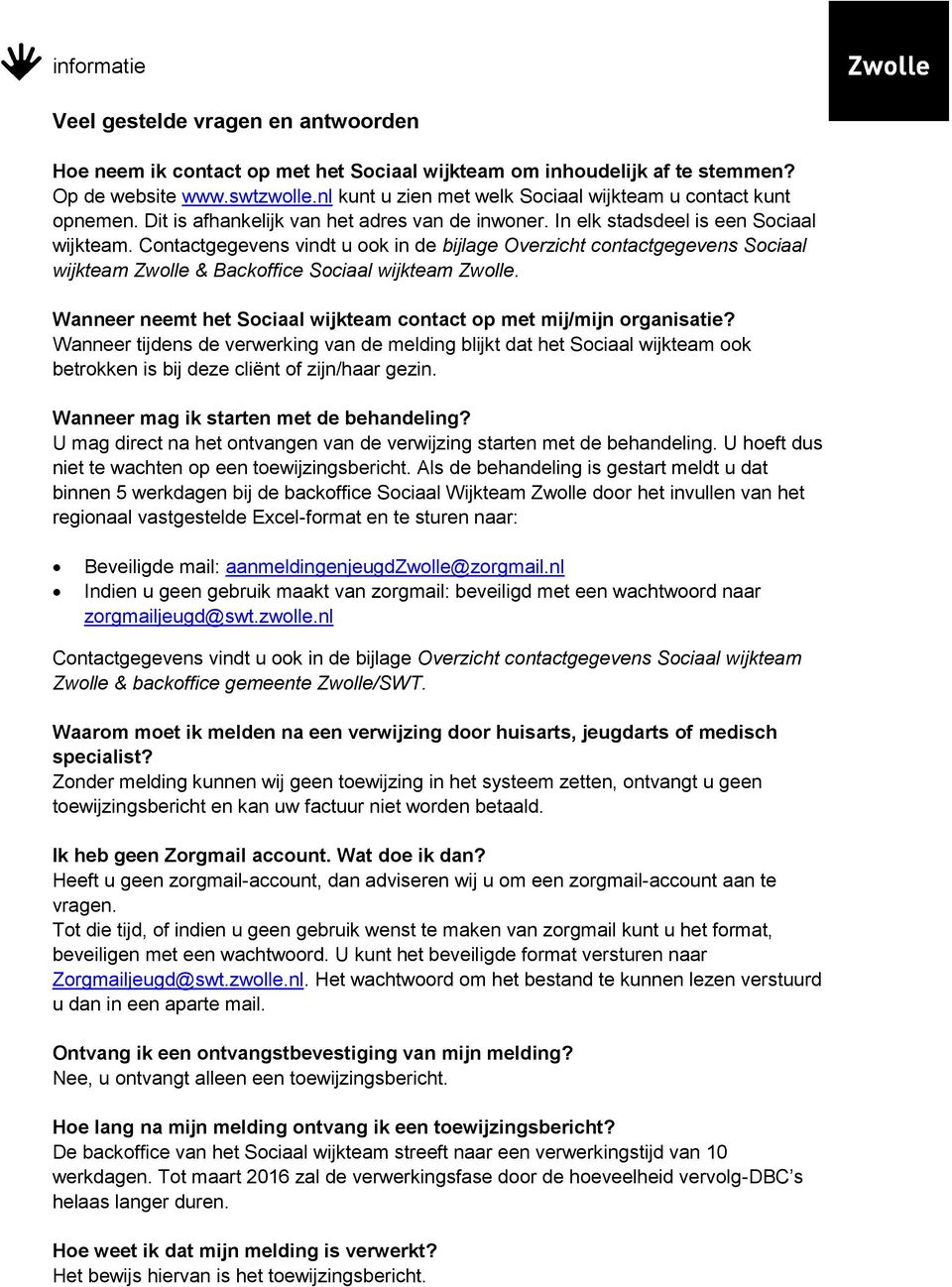 Contactgegevens vindt u ook in de bijlage Overzicht contactgegevens Sociaal wijkteam Zwolle & Backoffice Sociaal wijkteam Zwolle.