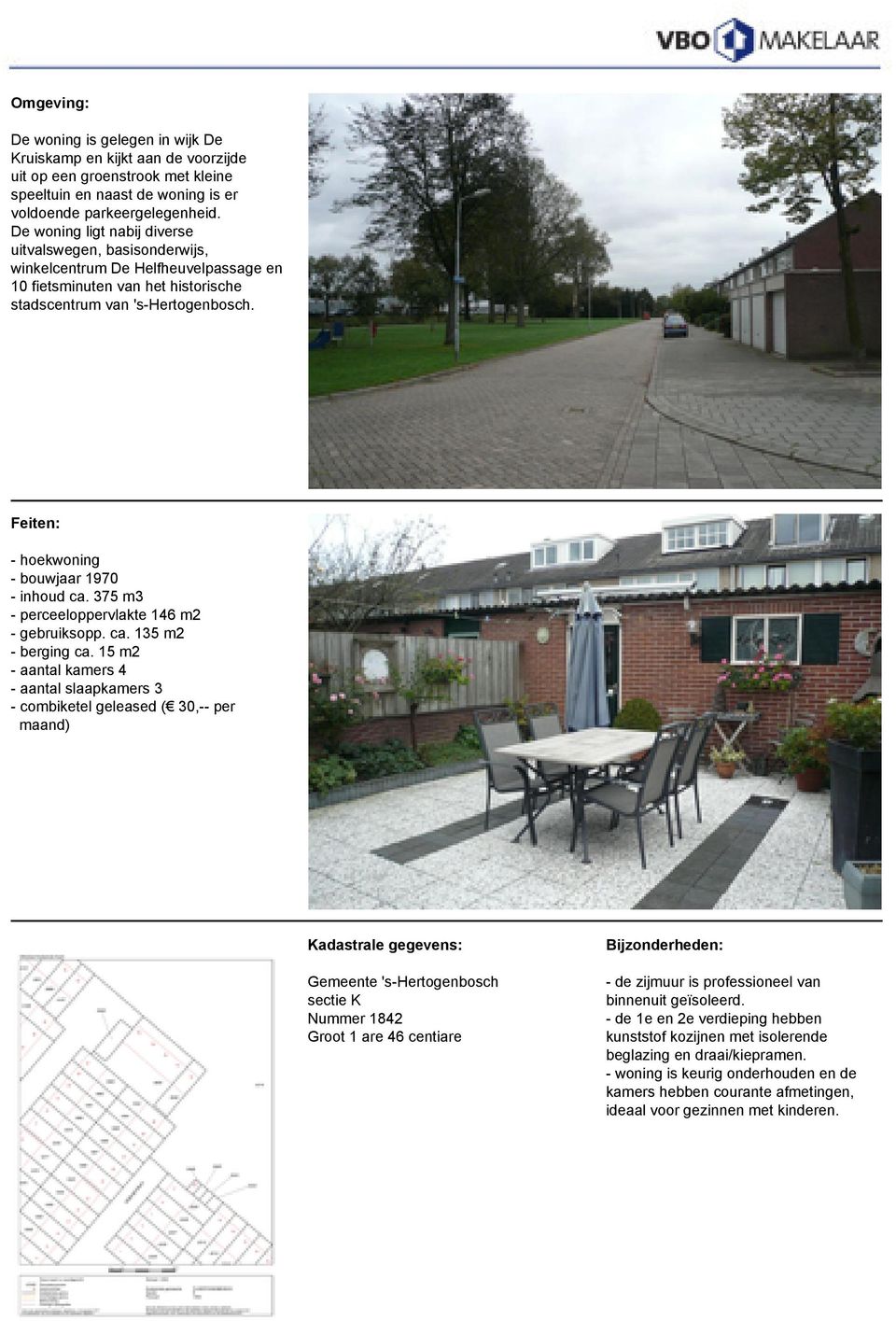 Feiten: - hoekwoning - bouwjaar 1970 - inhoud ca. 375 m3 - perceeloppervlakte 146 m2 - gebruiksopp. ca. 135 m2 - berging ca.