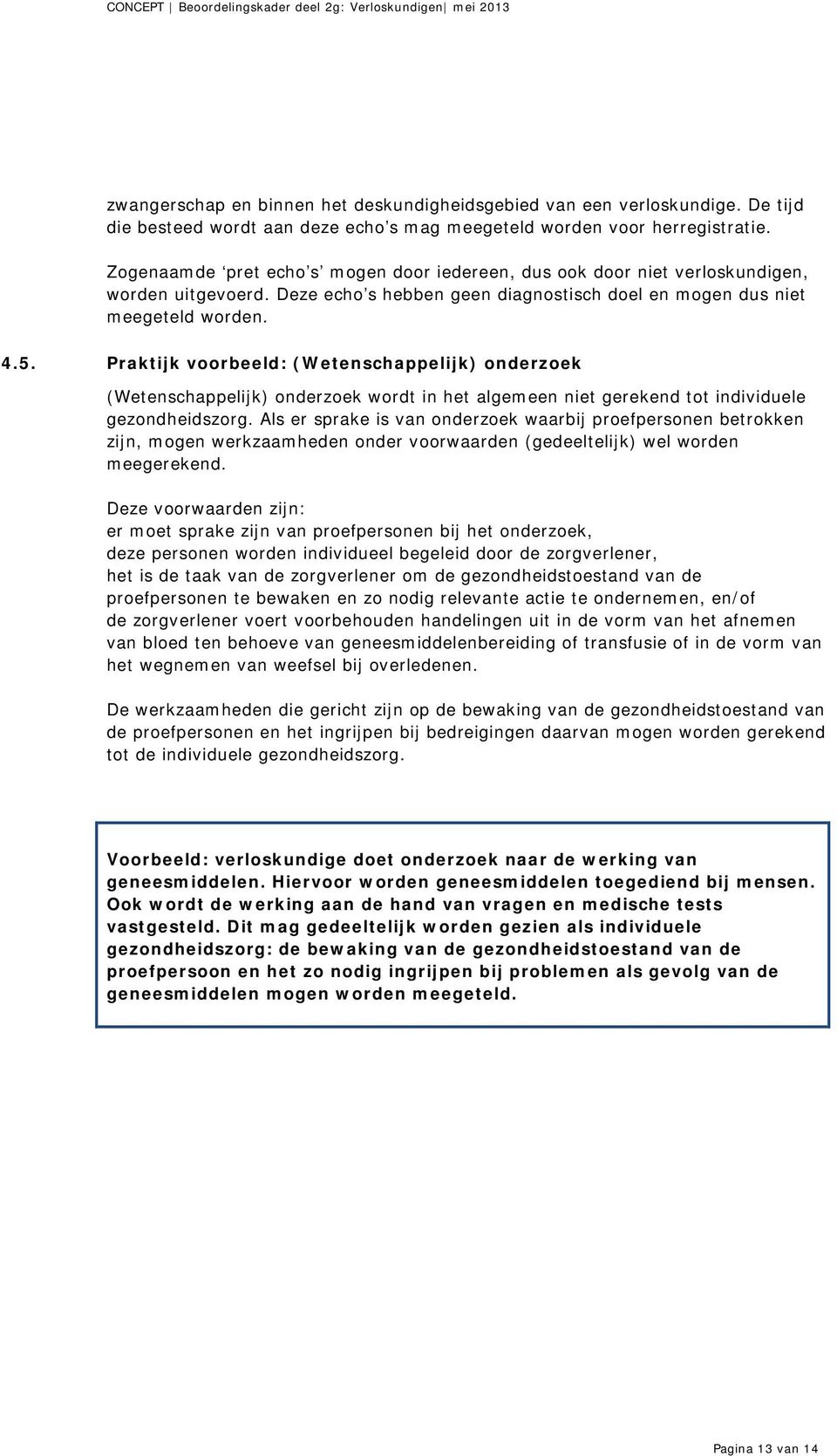 Praktijk voorbeeld: (Wetenschappelijk) onderzoek (Wetenschappelijk) onderzoek wordt in het algemeen niet gerekend tot individuele gezondheidszorg.