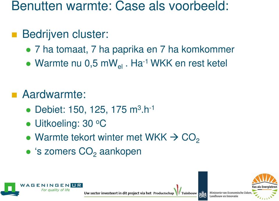 Ha -1 WKK en rest ketel Aardwarmte: Debiet: 150, 125, 175 m 3.