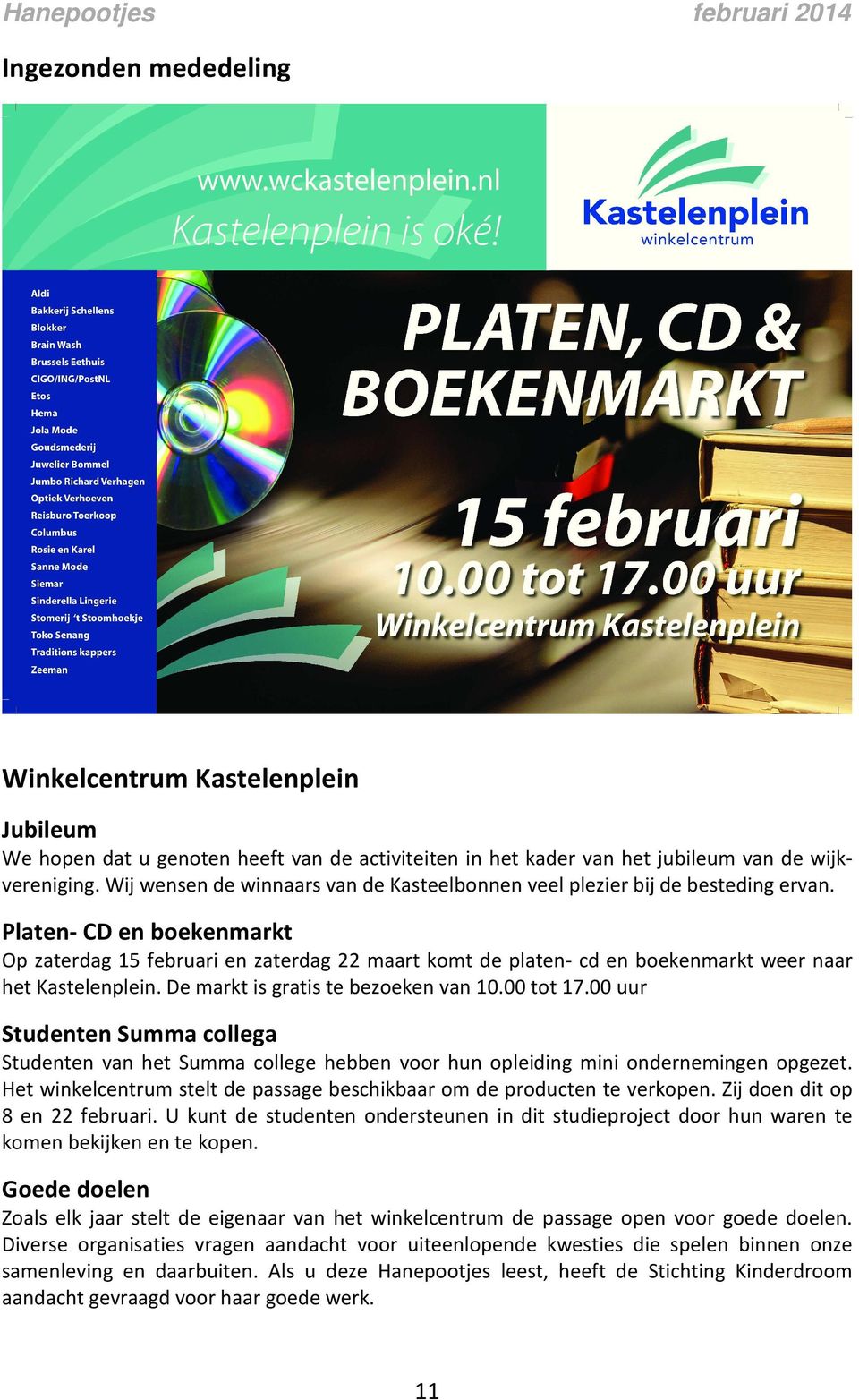 Platen- CD en boekenmarkt Op zaterdag 15 februari en zaterdag 22 maart komt de platen- cd en boekenmarkt weer naar het Kastelenplein. De markt is gratis te bezoeken van 10.00 tot 17.