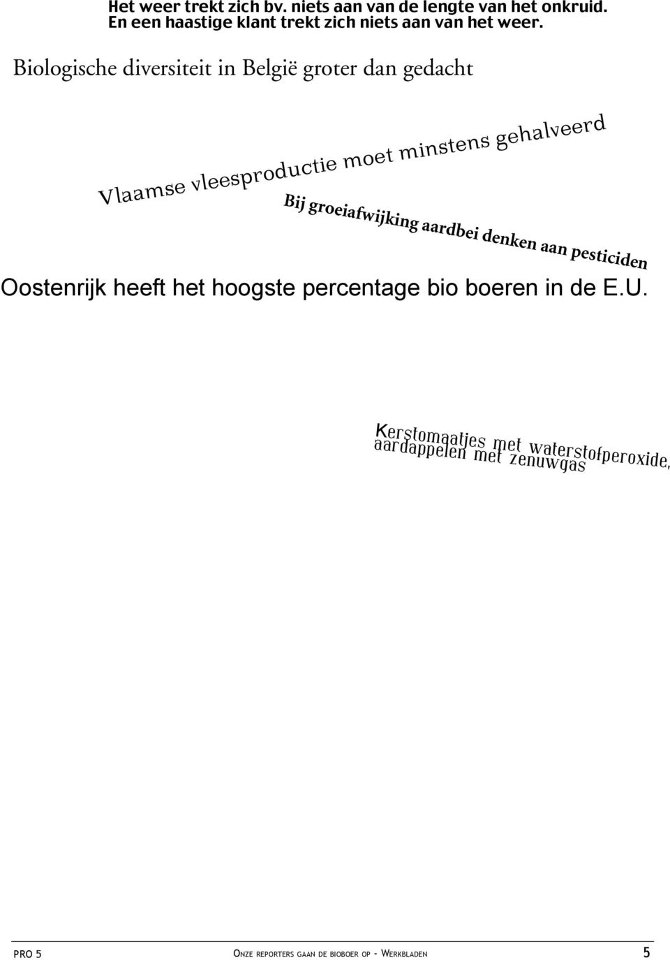 minstens gehalveerd Bij groeiafwijking aardbei denken aan pesticiden Oostenrijk heeft het hoogste percentage bio boeren in de E.U.