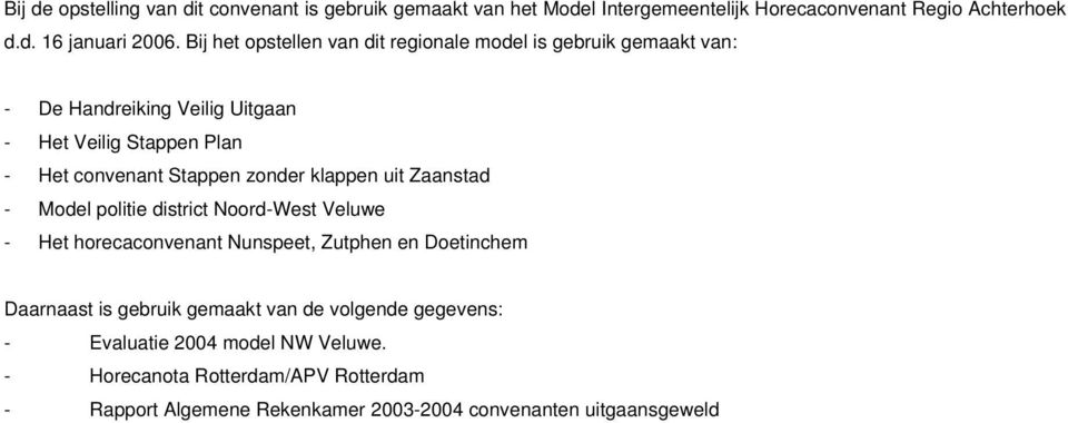 zonder klappen uit Zaanstad - Model politie district Noord-West Veluwe - Het horecaconvenant Nunspeet, Zutphen en Doetinchem Daarnaast is gebruik