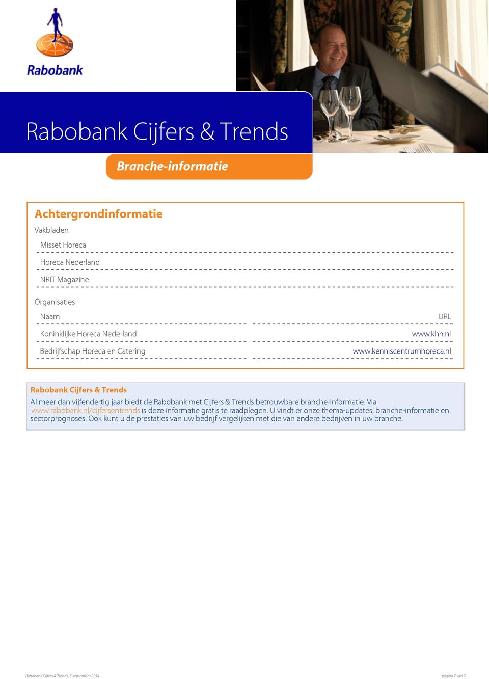 nl Rabobank Cijfers & Trends Al meer dan vijfendertig jaar biedt de Rabobank met Cijfers & Trends betrouwbare branche-informatie. Via www.rabobank.