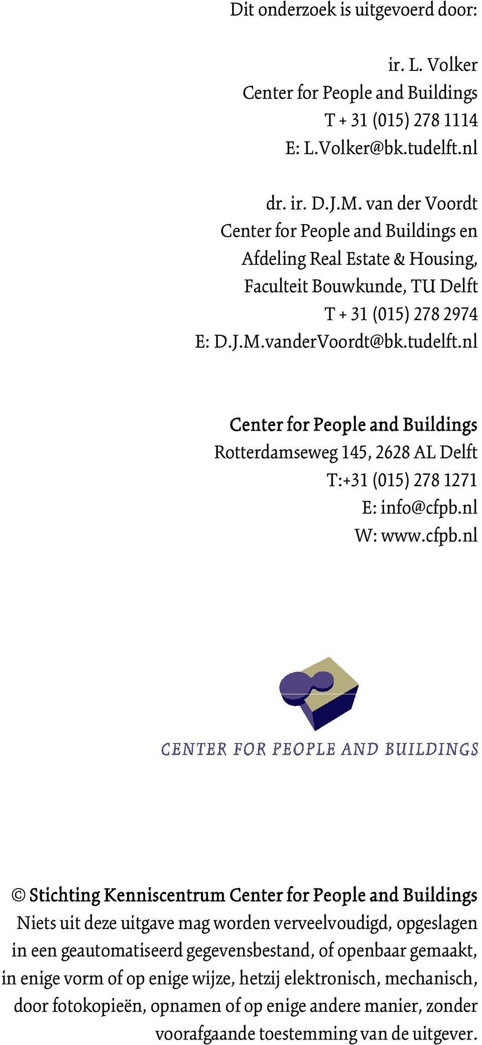 nl Center for People and Buildings Rotterdamseweg 145, 2628 AL Delft T:+31 (015) 278 1271 E: info@cfpb.