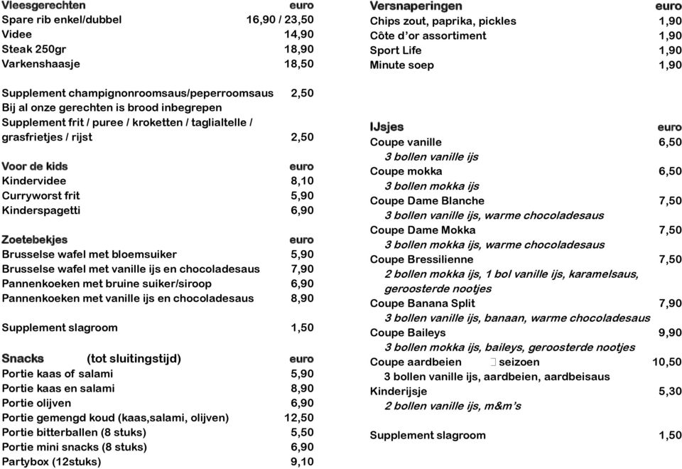 Brusselse wafel met vanille ijs en chocoladesaus 7,90 Pannenkoeken met bruine suiker/siroop 6,90 Pannenkoeken met vanille ijs en chocoladesaus 8,90 Supplement slagroom 1,50 Snacks (tot sluitingstijd)