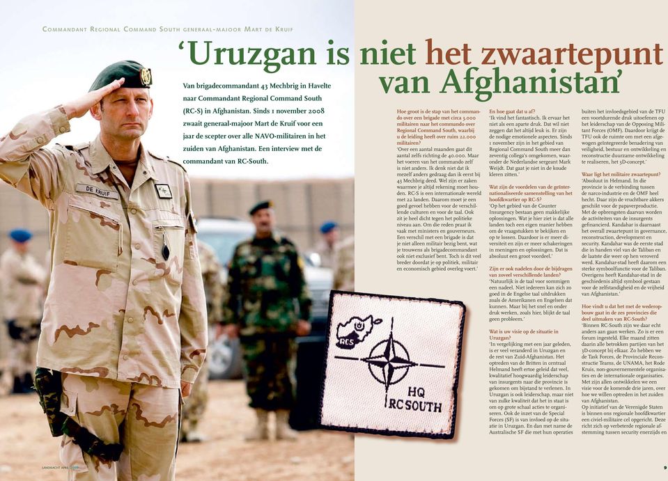 van Afghanistan Hoe groot is de stap van het commando over een brigade met circa 3.000 militairen naar het commando over Regional Command South, waarbij u de leiding heeft over ruim 22.000 militairen? Over een aantal maanden gaat dit aantal zelfs richting de 40.