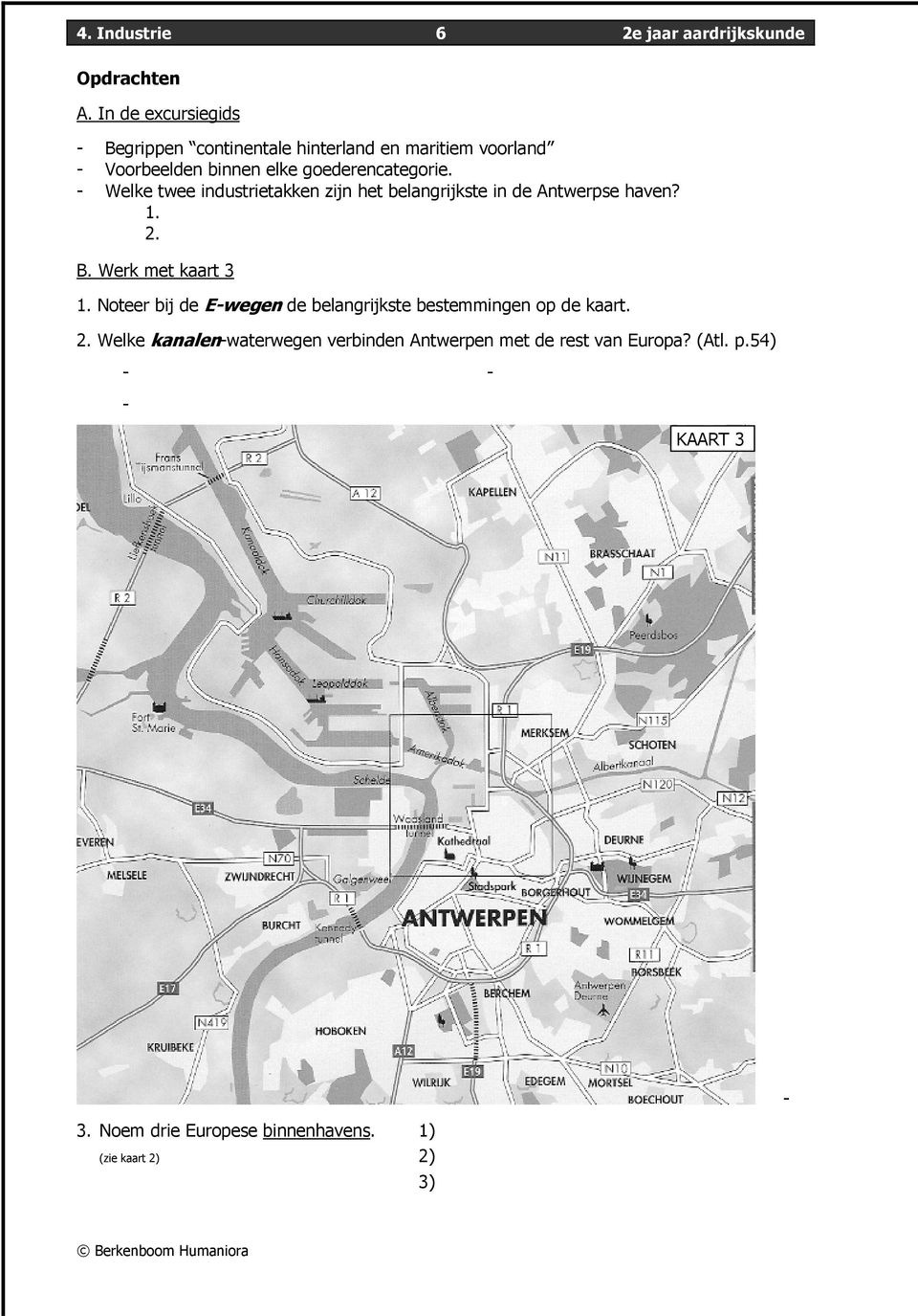 - Welke twee industrietakken zijn het belangrijkste in de Antwerpse haven? 1. 2. B. Werk met kaart 3 1.