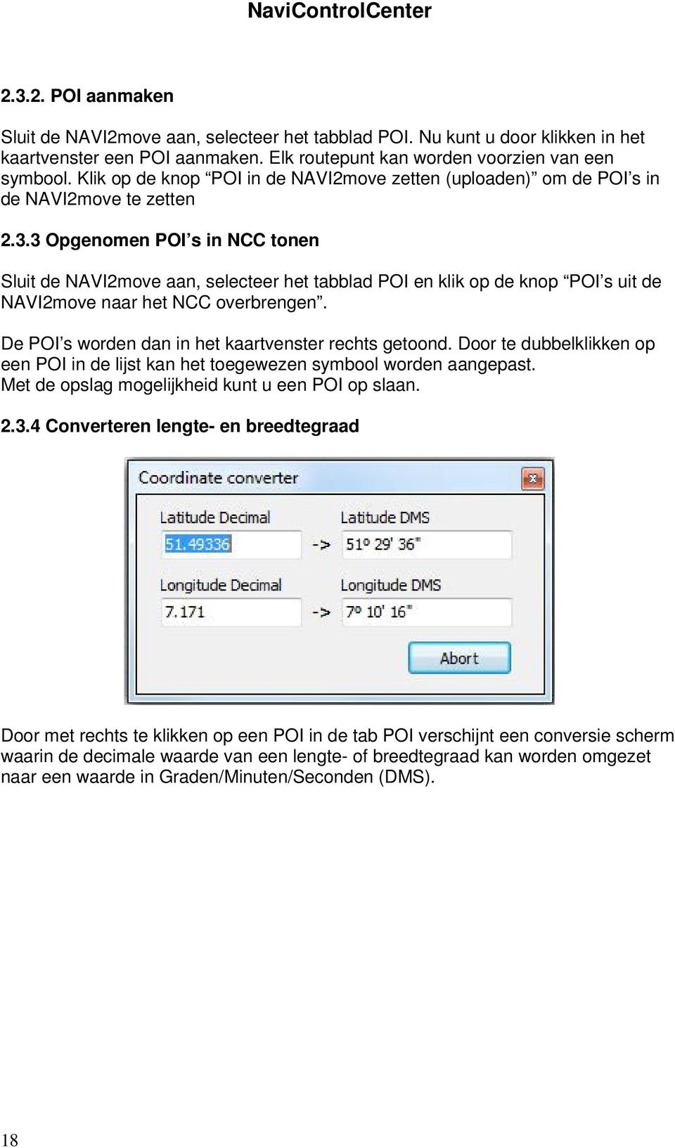 3 Opgenomen POI s in NCC tonen Sluit de NAVI2move aan, selecteer het tabblad POI en klik op de knop POI s uit de NAVI2move naar het NCC overbrengen.