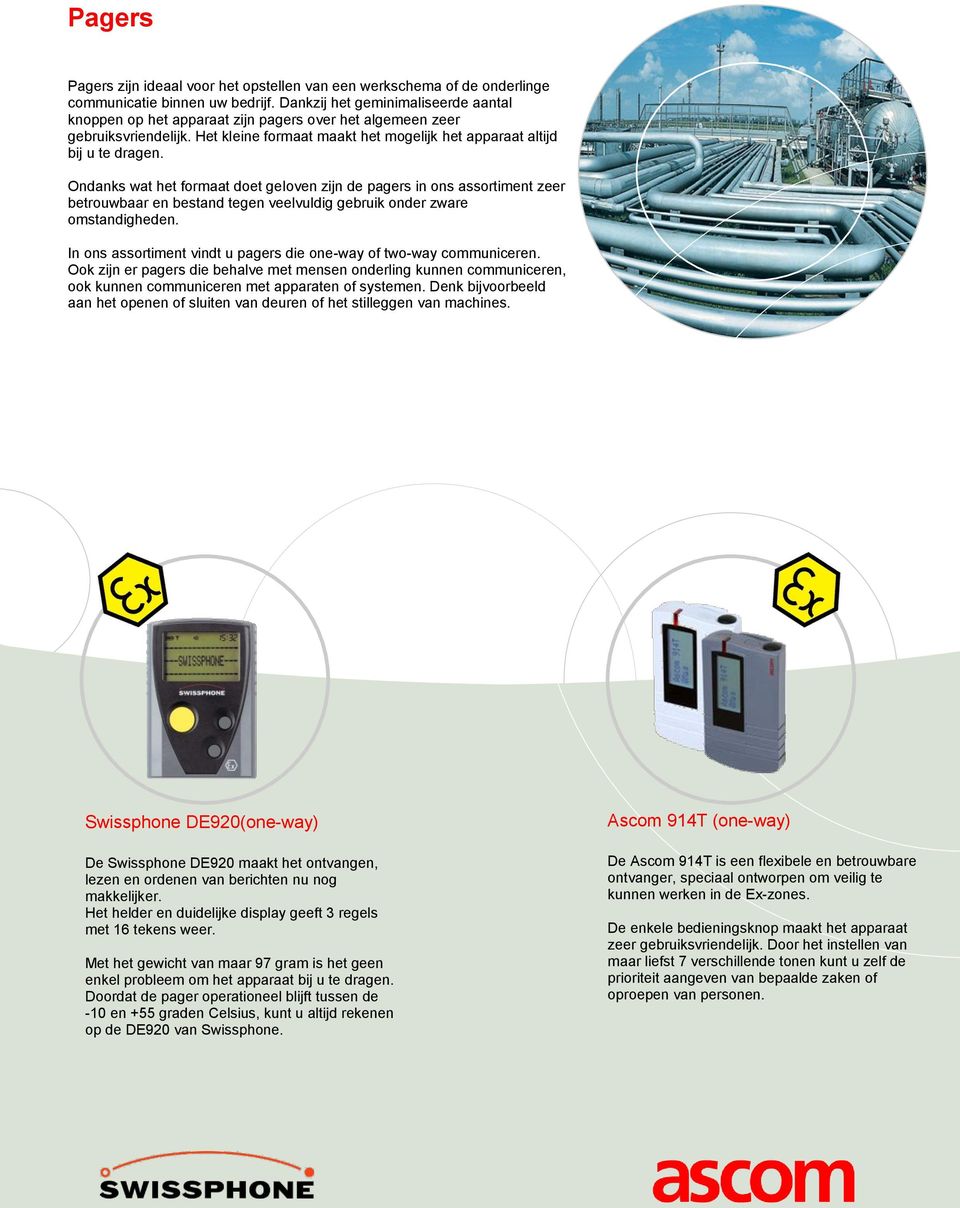 Ondanks wat het formaat doet geloven zijn de pagers in ons assortiment zeer betrouwbaar en bestand tegen veelvuldig gebruik onder zware omstandigheden.