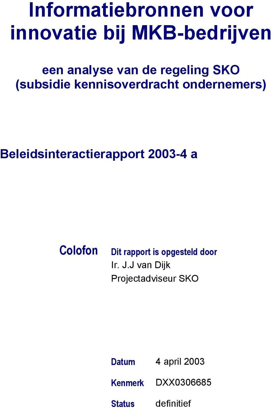 Beleidsinteractierapport 2003-4 a Colofon Dit rapport is opgesteld door