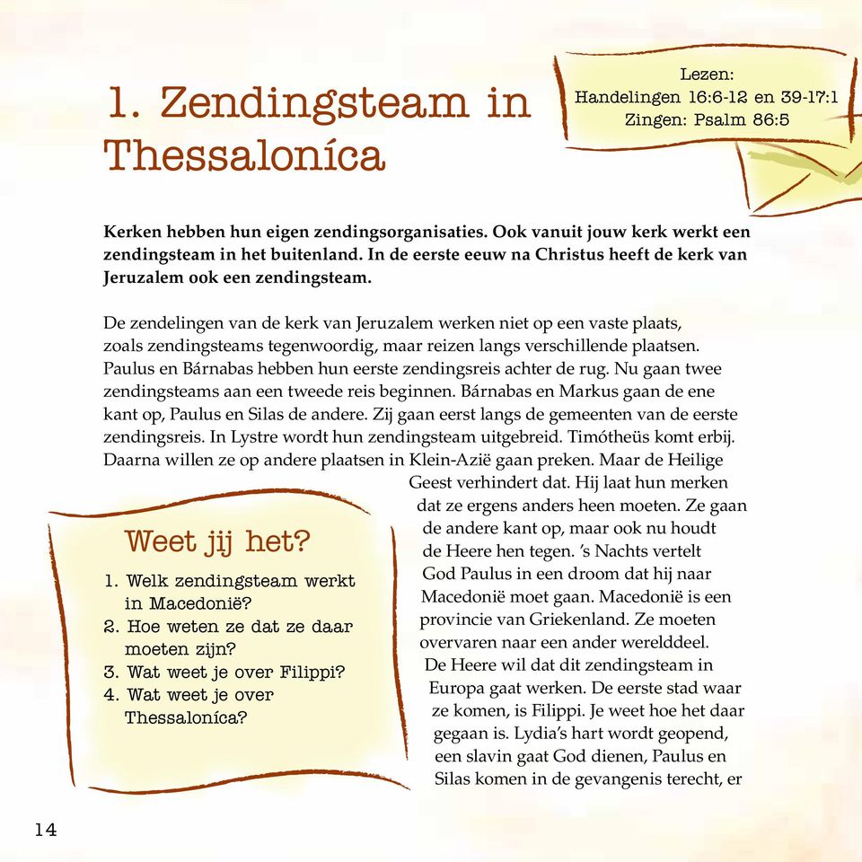 De zendelingen van de kerk van Jeruzalem werken niet op een vaste plaats, zoals zendingsteams tegenwoordig, maar reizen langs verschillende plaatsen.