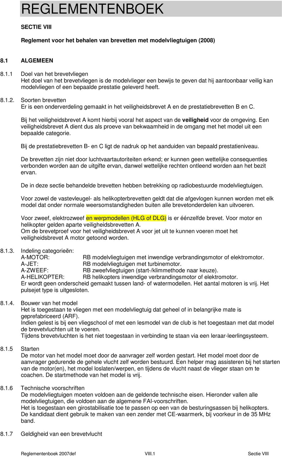 Soorten brevetten Er is een onderverdeling gemaakt in het veiligheidsbrevet A en de prestatiebrevetten B en C.