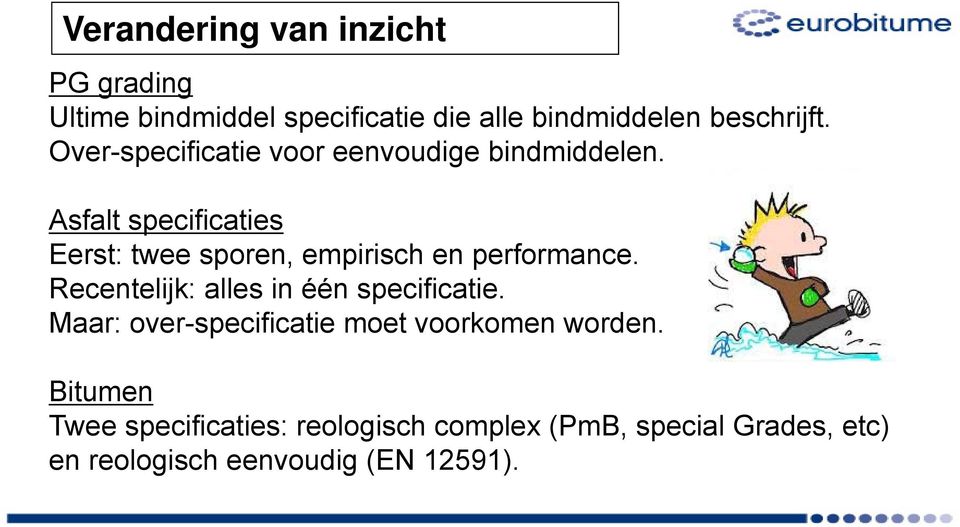 Asfalt specificaties Eerst: twee sporen, empirisch en performance.