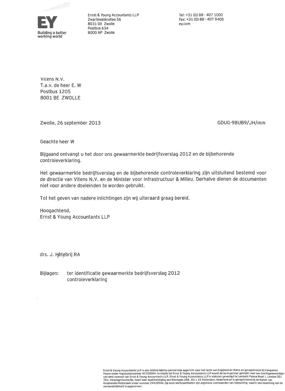 W Postbus 1205 8001 BE ZWOLLE Zwolle, 26 september 2013 GDUG-9BUB9/JH/mm Geachte heer W Bijgaand ontvangt u het door ons gewaarmerkte bedrijfsverslag 2012 en de bijbehorende con t rol everk 1 a ring.