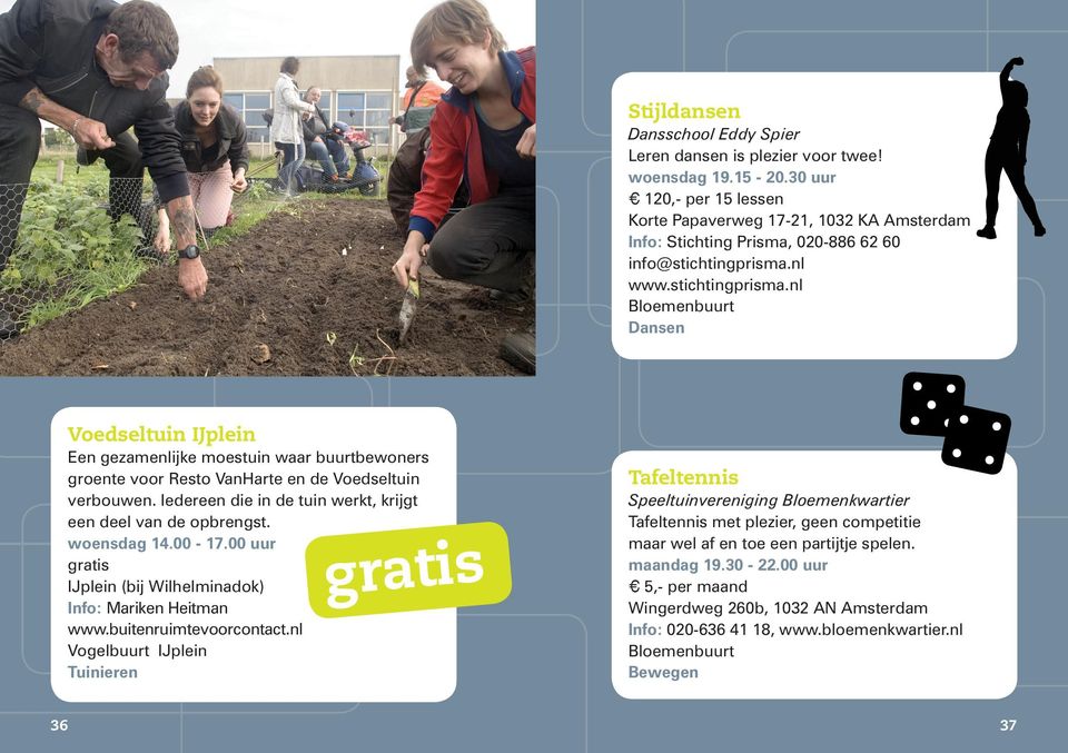 nl www.stichtingprisma.nl Dansen Voedseltuin IJplein Een gezamenlijke moestuin waar buurtbewoners groente voor Resto VanHarte en de Voedseltuin verbouwen.