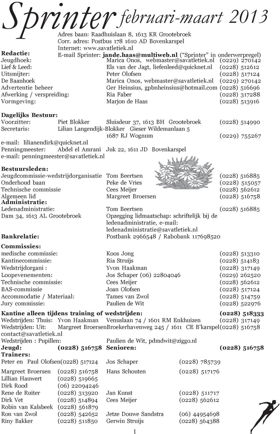 nl (0228) 512612 Uitsmijter: Peter Olofsen (0228) 517124 De Baanhoek Marica Onos, webmaster@savatletiek.nl (0229) 270142 Advertentie beheer Ger Heinsius, gpbnheinsius@hotmail.