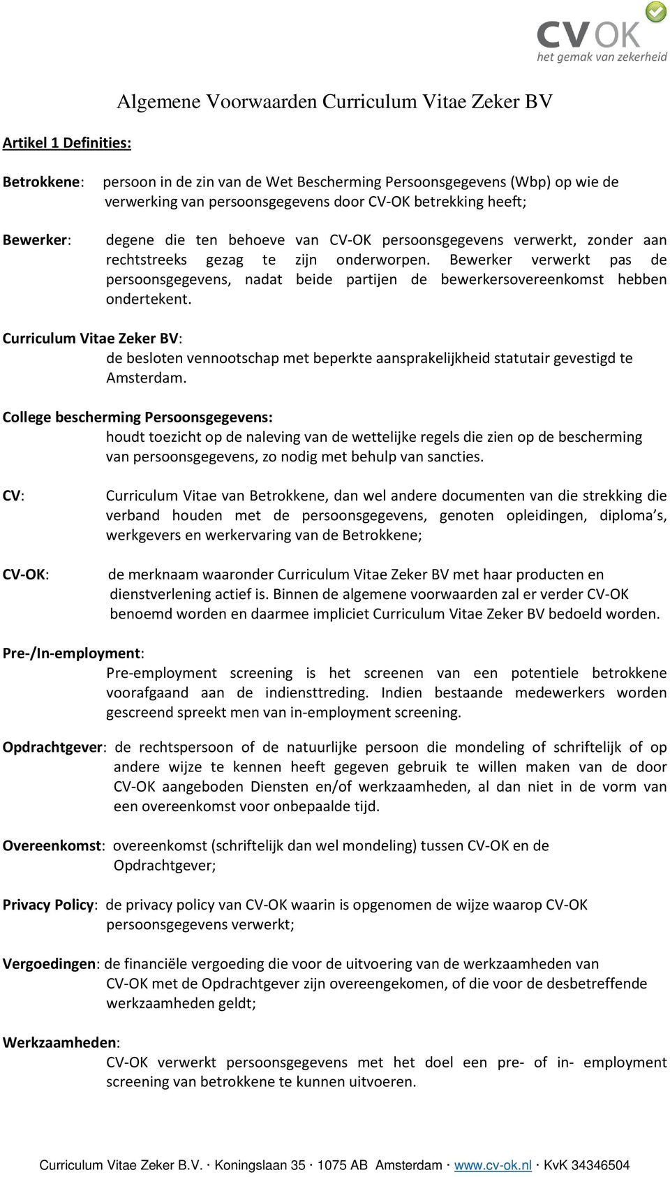 Bewerker verwerkt pas de persoonsgegevens, nadat beide partijen de bewerkersovereenkomst hebben ondertekent.