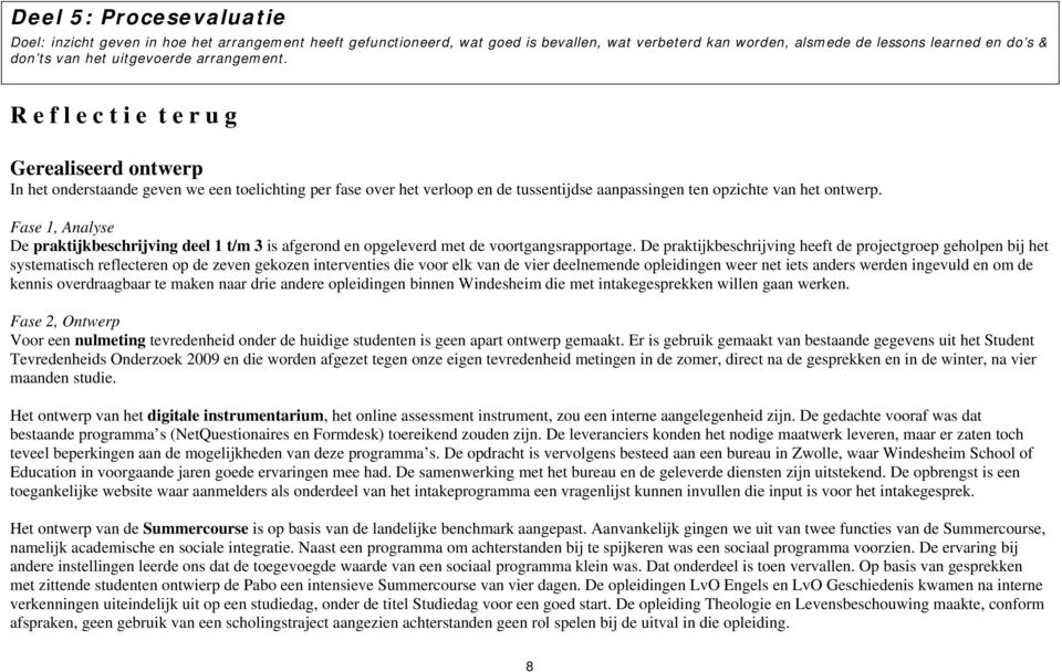 R e f l e c t i e t e r u g Gerealiseerd ontwerp In het onderstaande geven we een toelichting per fase over het verloop en de tussentijdse aanpassingen ten opzichte van het ontwerp.