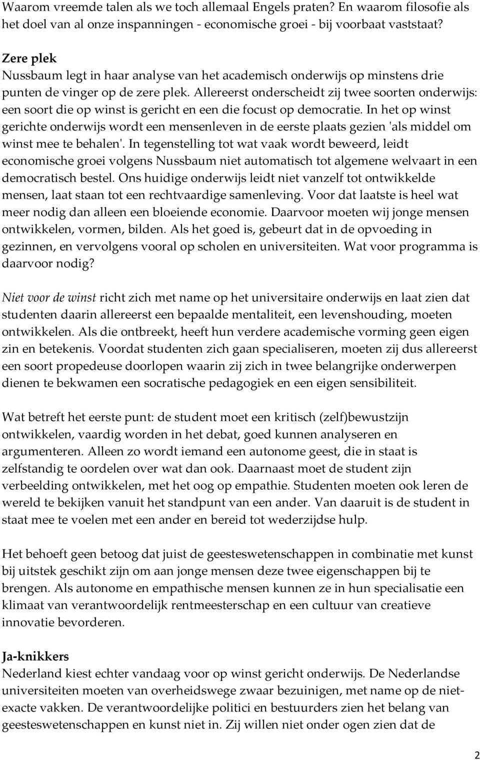 Allereerst onderscheidt zij twee soorten onderwijs: een soort die op winst is gericht en een die focust op democratie.