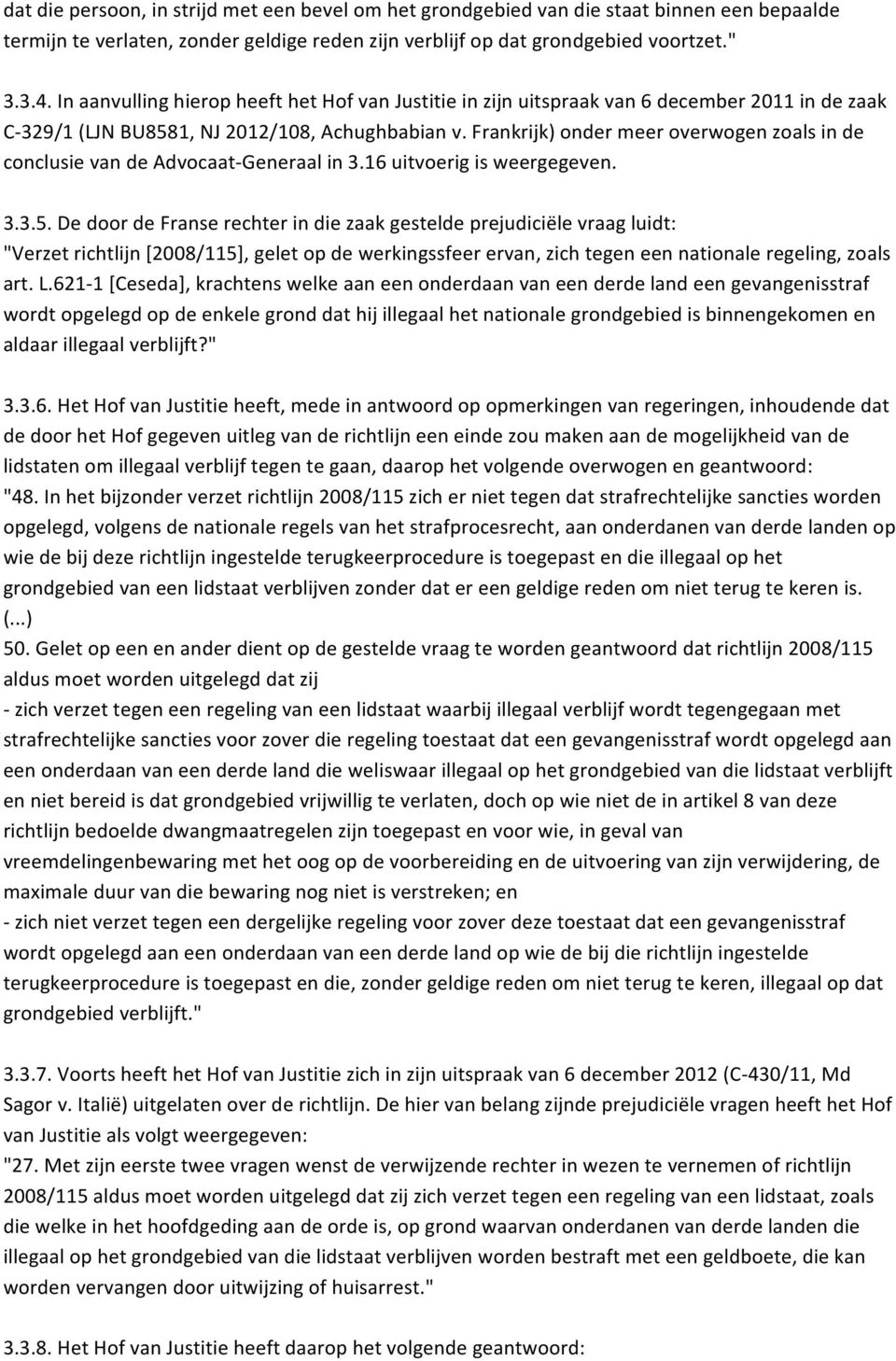 Frankrijk) onder meer overwogen zoals in de conclusie van de Advocaat- Generaal in 3.16 uitvoerig is weergegeven. 3.3.5.