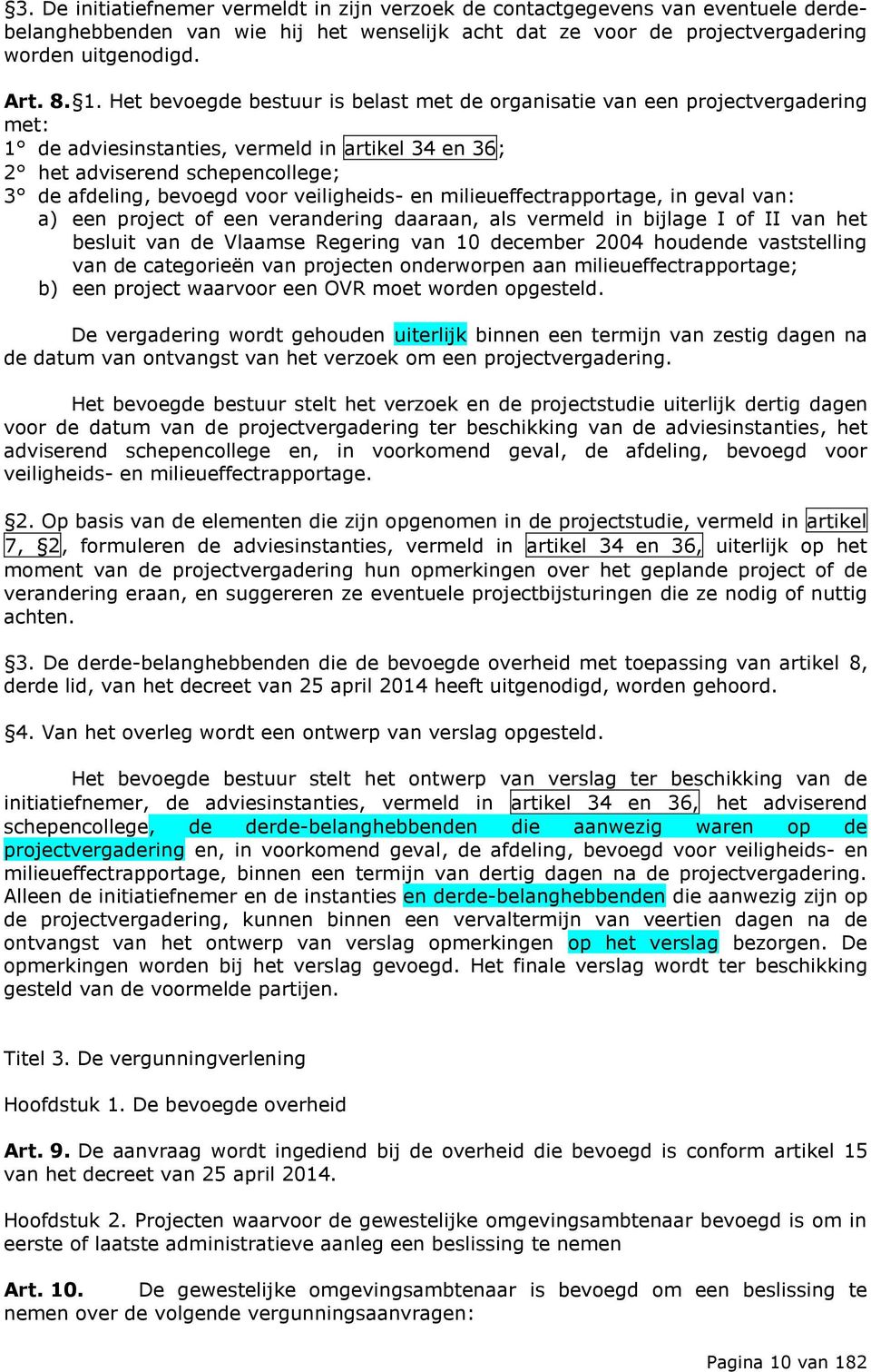veiligheids- en milieueffectrapportage, in geval van: a) een project of een verandering daaraan, als vermeld in bijlage I of II van het besluit van de Vlaamse Regering van 10 december 2004 houdende