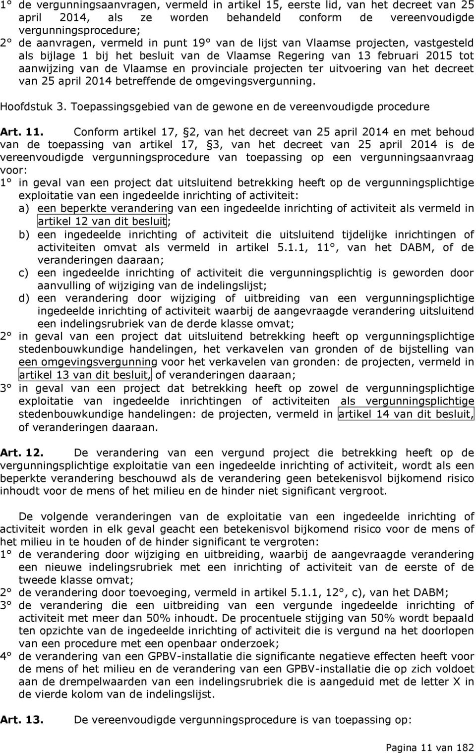 uitvoering van het decreet van 25 april 2014 betreffende de omgevingsvergunning. Hoofdstuk 3. Toepassingsgebied van de gewone en de vereenvoudigde procedure Art. 11.