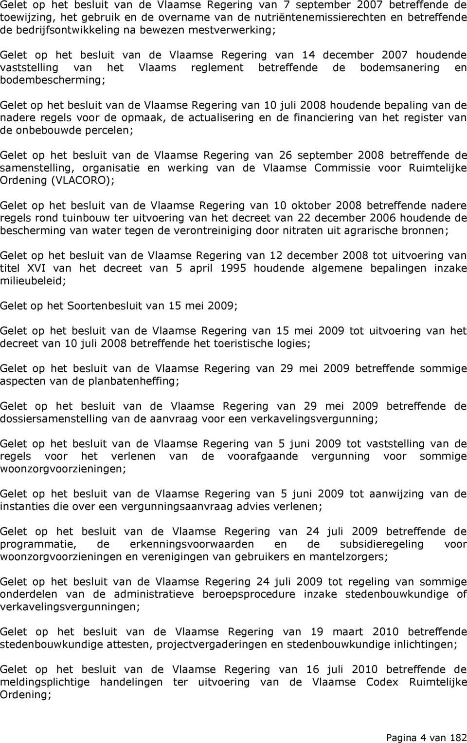 besluit van de Vlaamse Regering van 10 juli 2008 houdende bepaling van de nadere regels voor de opmaak, de actualisering en de financiering van het register van de onbebouwde percelen; Gelet op het