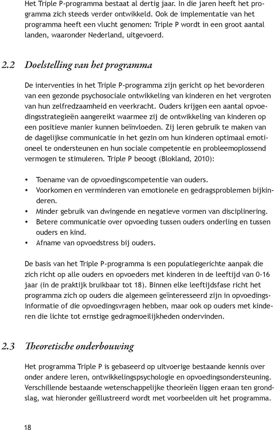 2 Doelstelling van het programma De interventies in het Triple P-programma zijn gericht op het bevorderen van een gezonde psychosociale ontwikkeling van kinderen en het vergroten van hun