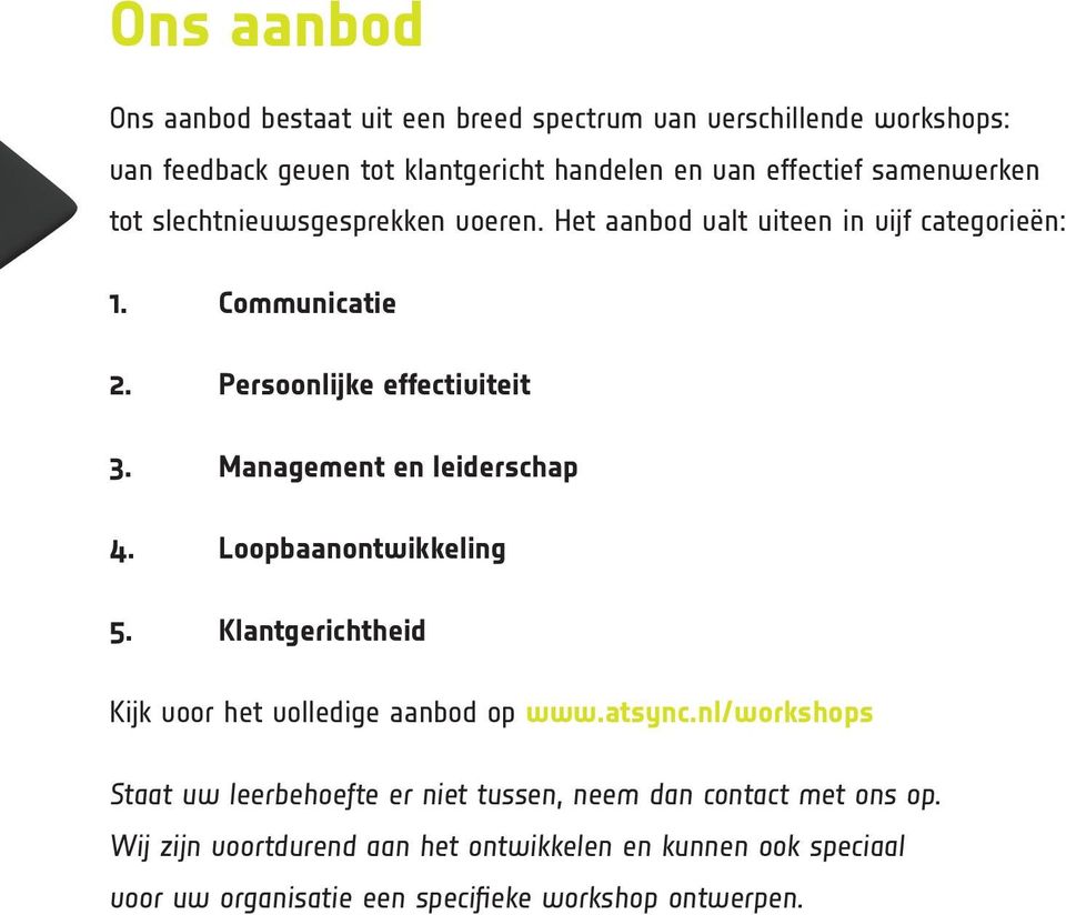 management en leiderschap 4. Loopbaanontwikkeling 5. klantgerichtheid Kijk voor het volledige aanbod op www.atsync.
