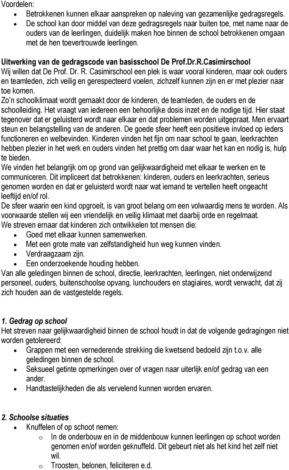 leerlingen. Uitwerking van de gedragscode van basisschool De Prof.Dr.R.Casimirschool Wij willen dat De Prof. Dr. R.