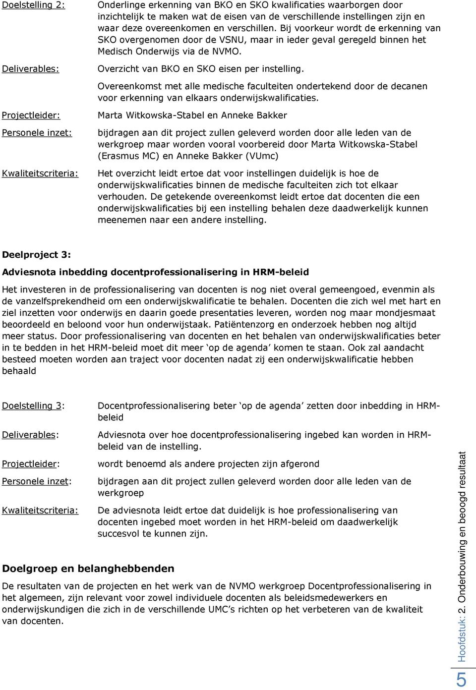 Overeenkomst met alle medische faculteiten ondertekend door de decanen voor erkenning van elkaars onderwijskwalificaties.