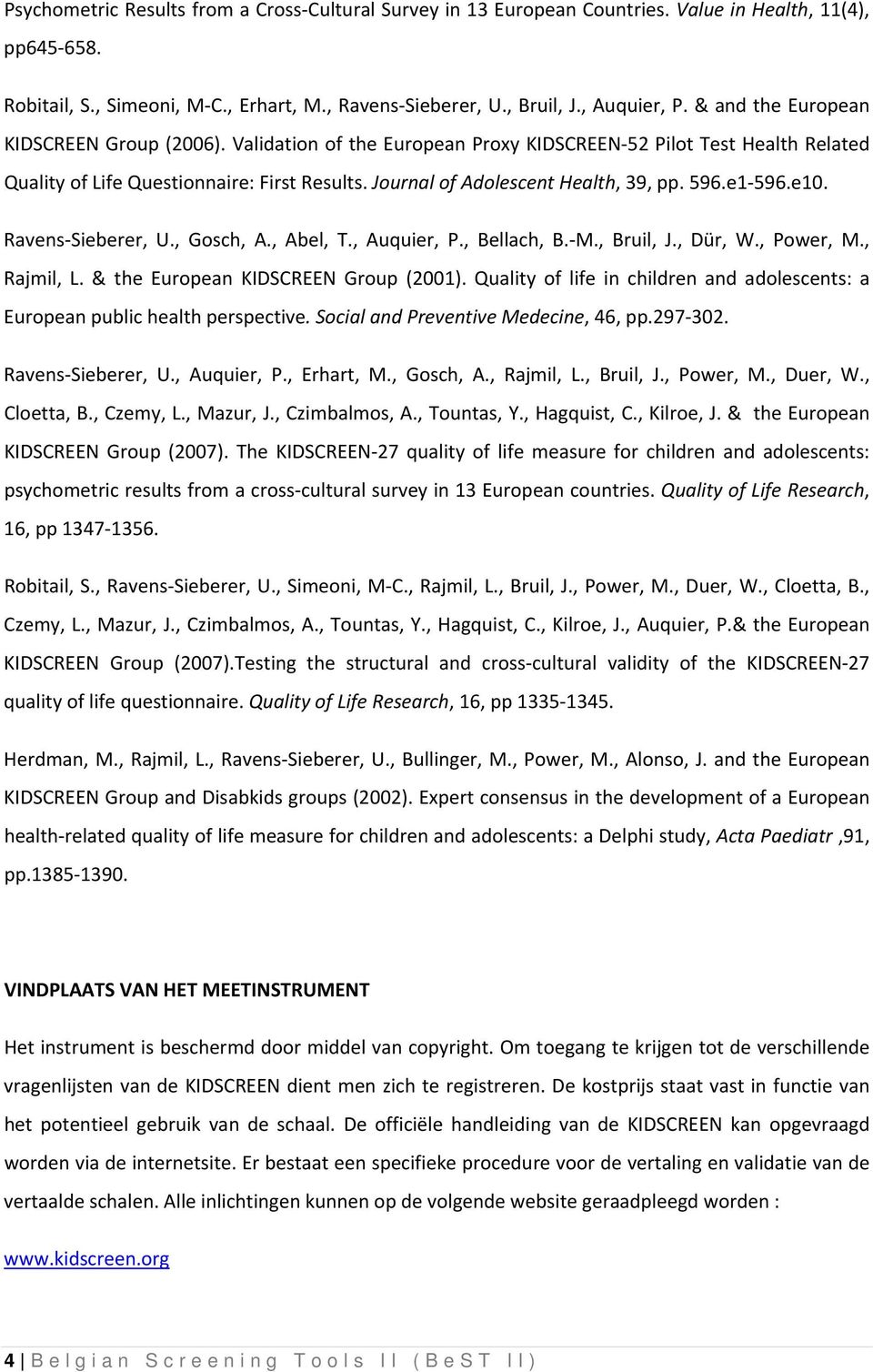 596.e1 596.e10. Ravens Sieberer, U., Gosch, A., Abel, T., Auquier, P., Bellach, B. M., Bruil, J., Dür, W., Power, M., Rajmil, L. & the European KIDSCREEN Group (2001).
