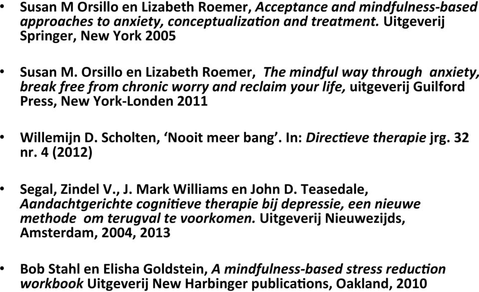 Scholten, Nooit meer bang. In: Direc2eve therapie jrg. 32 nr. 4 (2012) Segal, Zindel V., J. Mark Williams en John D.