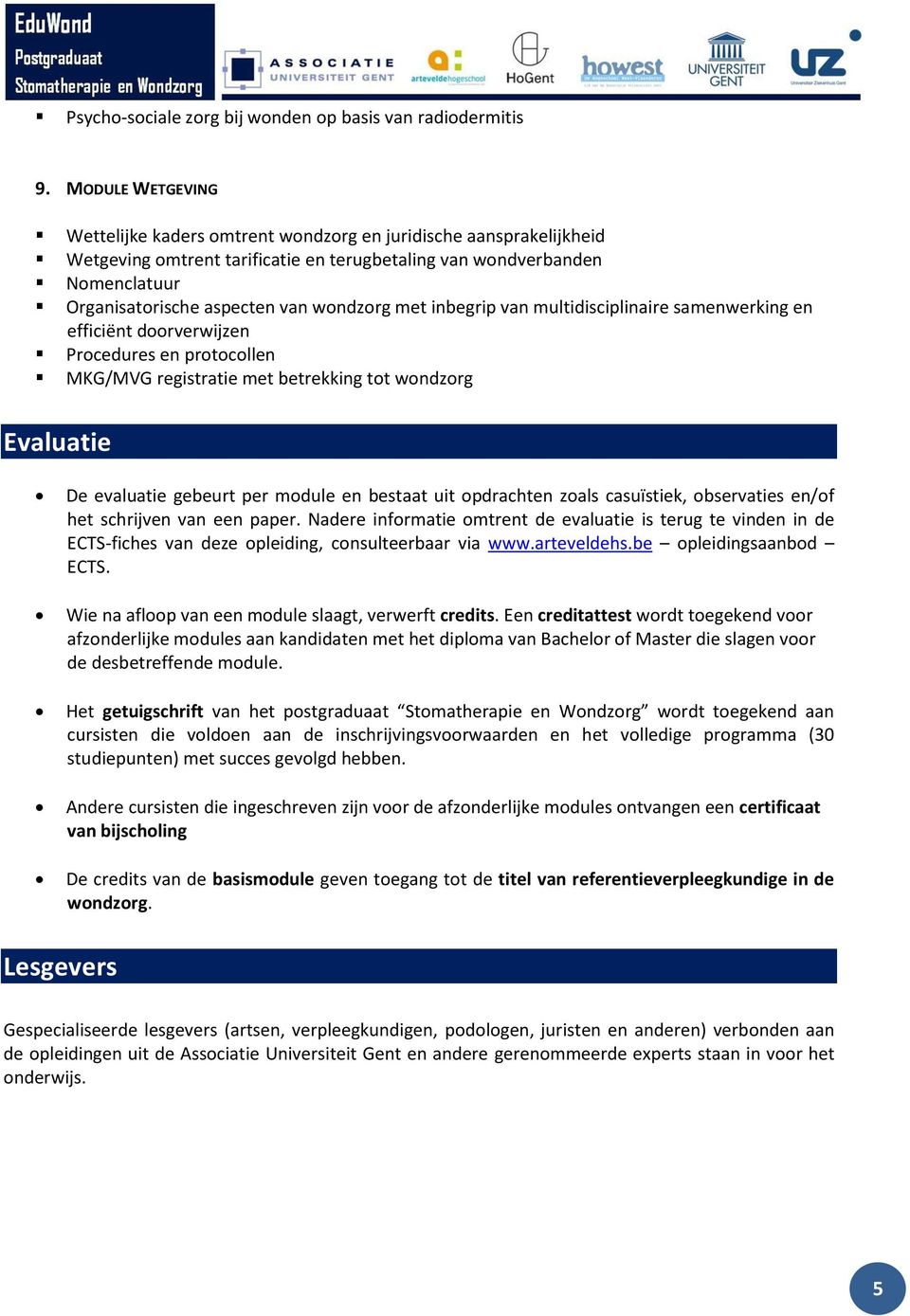 wondzorg met inbegrip van multidisciplinaire samenwerking en efficiënt doorverwijzen Procedures en protocollen MKG/MVG registratie met betrekking tot wondzorg Evaluatie De evaluatie gebeurt per