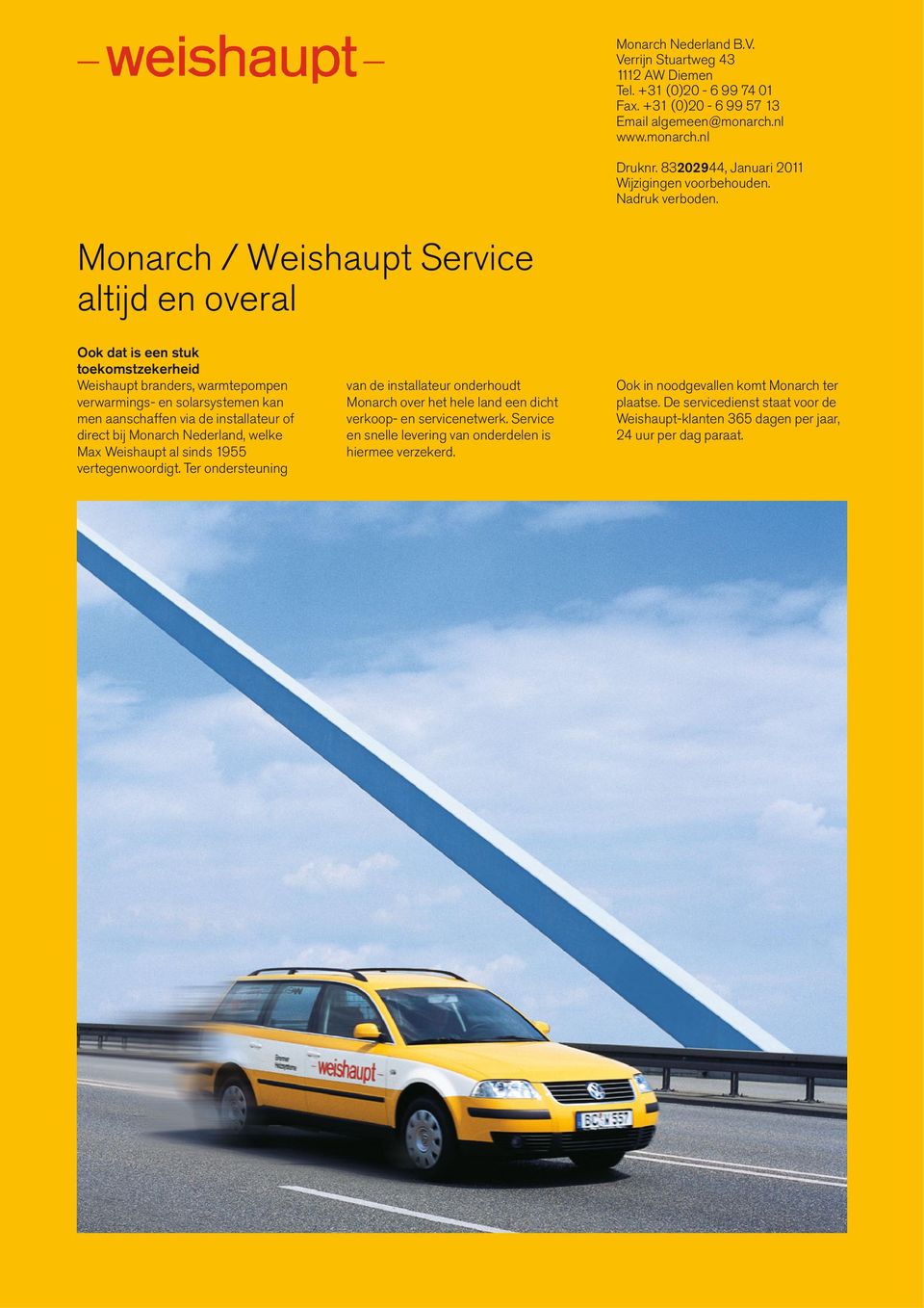 Monarch / Weishaupt Service altijd en overal Ook dat is een stuk toekomstzekerheid Weishaupt branders, warmtepompen verwarmings- en solarsystemen kan men aanschaffen via de installateur of direct bij