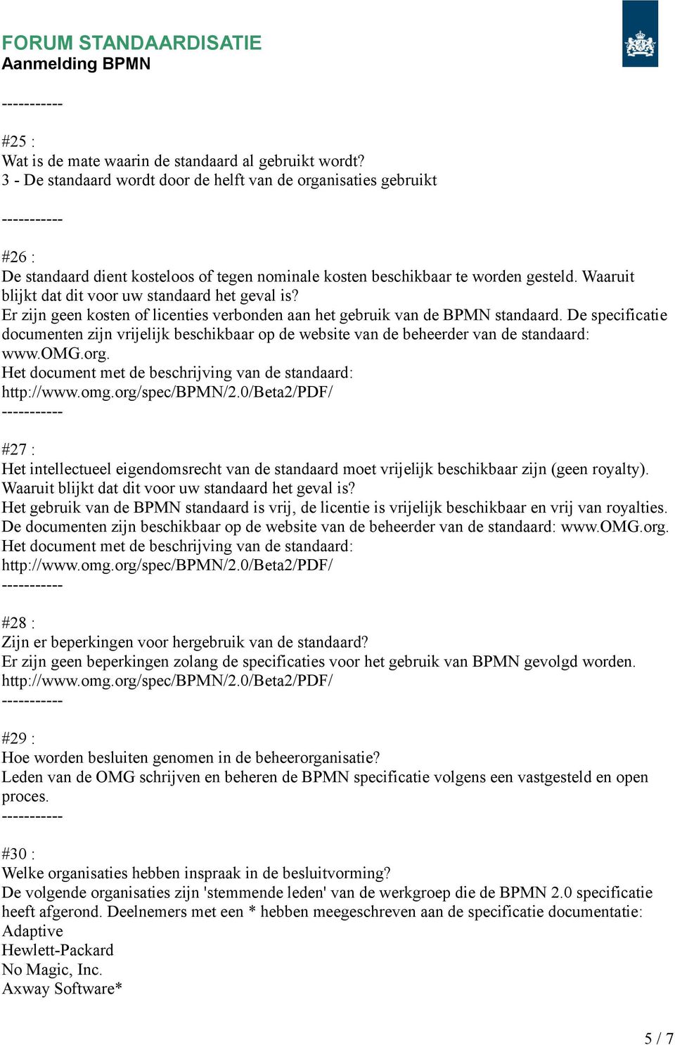 Waaruit blijkt dat dit voor uw standaard het geval is? Er zijn geen kosten of licenties verbonden aan het gebruik van de BPMN standaard.