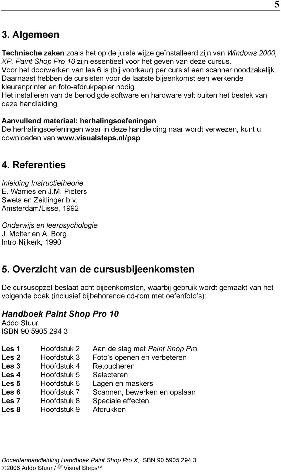 Het installeren van de benodigde software en hardware valt buiten het bestek van deze handleiding.