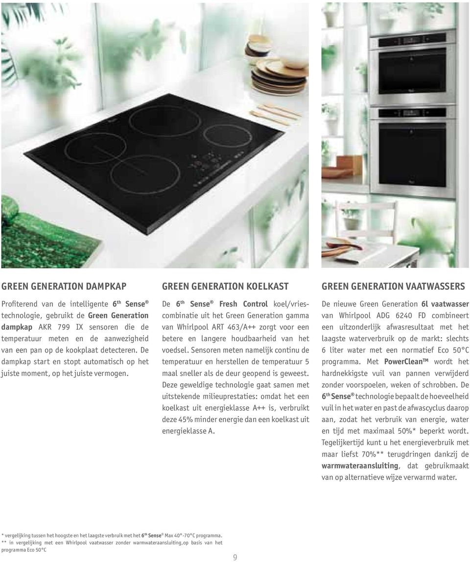 GREEN GENERATION KOELKAST De 6 th Sense Fresh Control koel/vriescombinatie uit het Green Generation gamma van Whirlpool ART 463/A++ zorgt voor een betere en langere houdbaarheid van het voedsel.