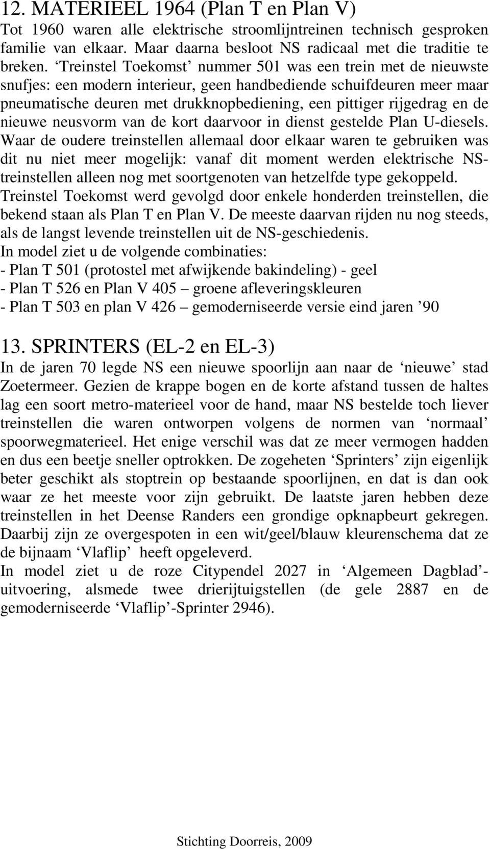 en de nieuwe neusvorm van de kort daarvoor in dienst gestelde Plan U-diesels.