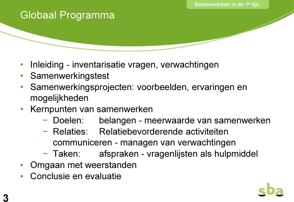 belangen - meerwaarde van samenwerken Relaties: Relatiebevorderende activiteiten communiceren -