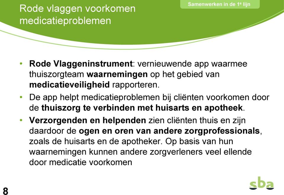 De app helpt medicatieproblemen bij cliënten voorkomen door de thuiszorg te verbinden met huisarts en apotheek.