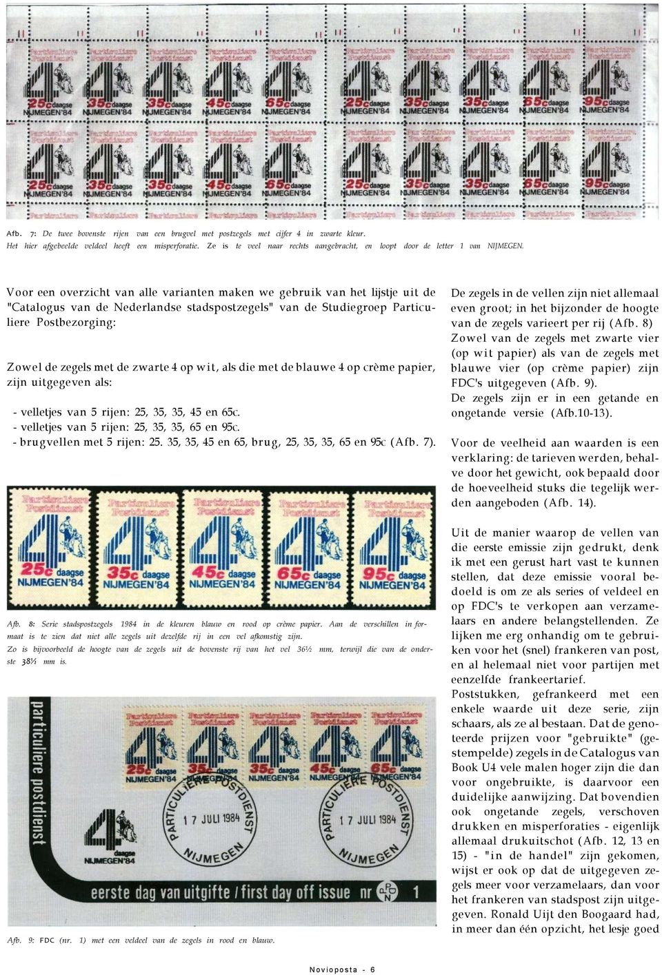 Voor een overzicht van alle varianten maken we gebruik van het lijstje uit de "Catalogus van de Nederlandse stadspostzegels" van de Studiegroep Particuliere Postbezorging: Zowel de zegels met de