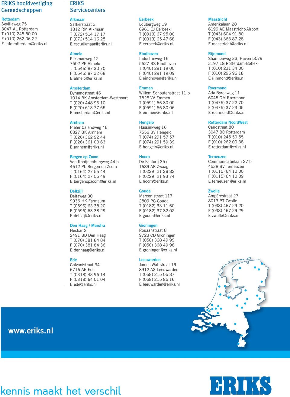 nl Maastricht Amerikalaan 28 6199 AE Maastricht-Airport T (043) 604 91 80 F (043) 363 87 28 E maastricht@eriks.