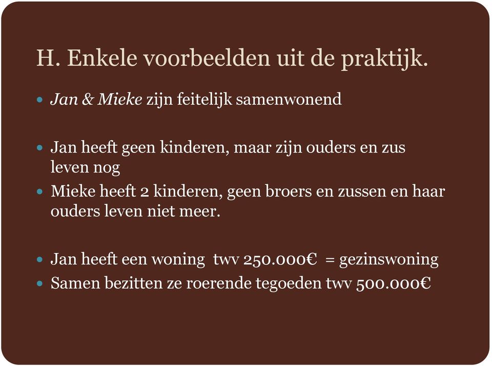 ouders en zus leven nog Mieke heeft 2 kinderen, geen broers en zussen en haar