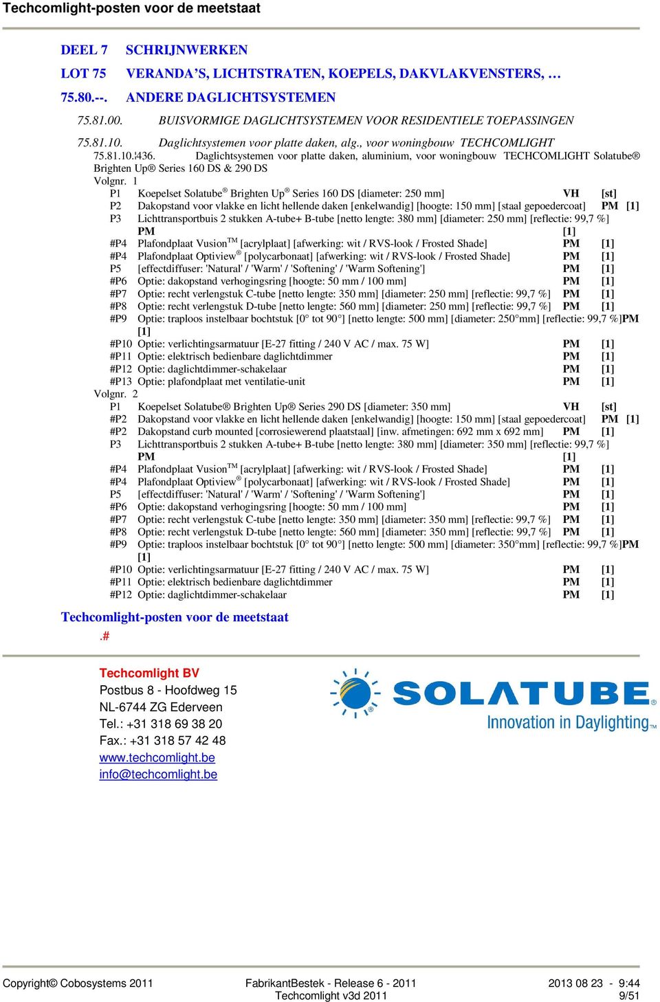 Daglichtsystemen voor platte daken, aluminium, voor woningbouw TECHCOMLIGHT Solatube Brighten Up Series 160 DS & 290 DS Volgnr.