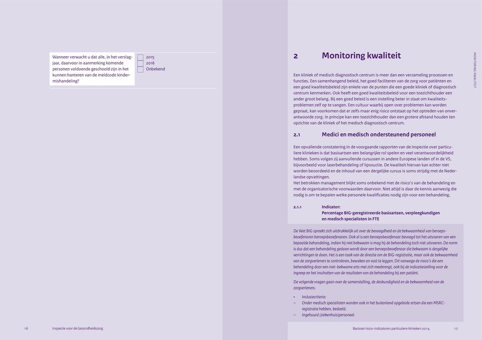 Een samenhangend beleid, het goed faciliteren van de zorg voor patiënten en een goed kwaliteitsbeleid zijn enkele van de punten die een goede kliniek of diagnostisch centrum kenmerken.